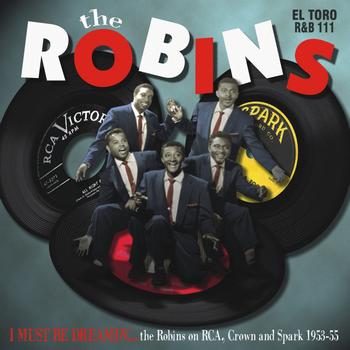 The Robins - I Must Be Dreamin' - The Robins on RCA, Crown and Spark