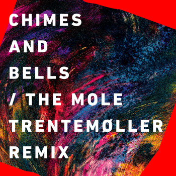 Chimes & Bells - The Mole (Trentemøller Remix)