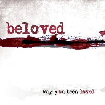 Beloved - Way You Been Loved
