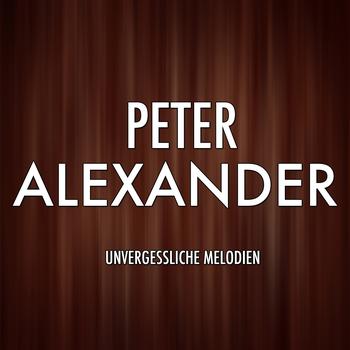 Peter Alexander - Die grosse Peter Alexander Gala (Unvergessliche Melodien)