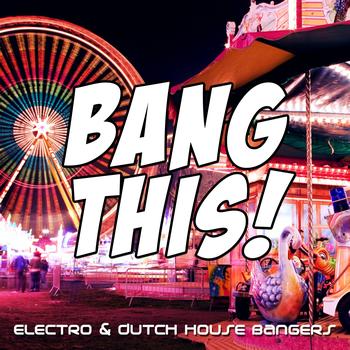 Various Artists - Bang This! (Electro & Dutch House Bangers)