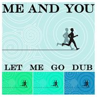 Me And You - Let Me Go Dub