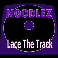 Noodlez - Lace The Track