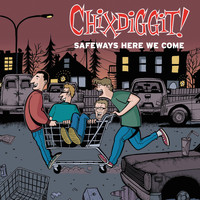 Chixdiggit! - Safeways Here We Come - EP