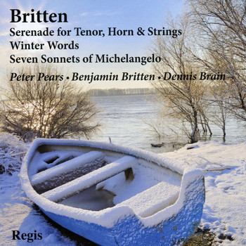 Peter Pears - Britten: Serenade for Tenor, Horn & Strings, Winter Words, Seven Sonnets of Michelangelo