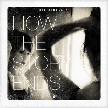 Rie Sinclair - How The Story Ends