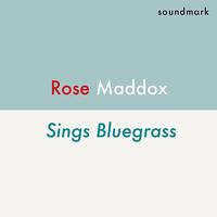 Rose Maddox - Rose Maddox Sings Bluegrass with Bill Monroe and Don Reno
