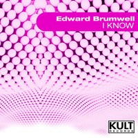 Ed Brumwell - Kult Records Presents: I Know