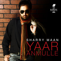 Sharry Maan - Yaar Anmulle