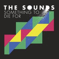 The Sounds - Something to Die For