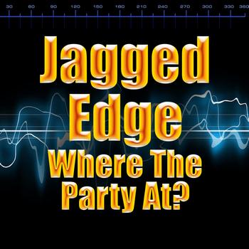 Jagged Edge - Where The Party At?
