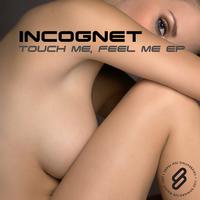 Incognet - Touch Me, Feel Me EP