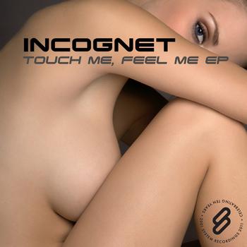 Incognet - Touch Me, Feel Me EP