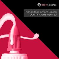 Python feat. Cream Sound - Don't Save Me Remixed