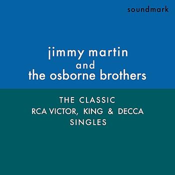 Jimmy Martin and the Osborne Brothers - The Classic RCA Victor, King, and Decca Singles