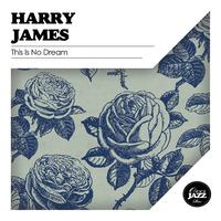 Harry James - This Is No Dream