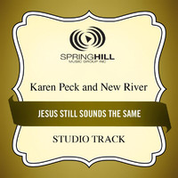 Karen Peck & New River - Jesus Still Sounds The Same