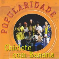 Chiclete Com Banana - Popularidade