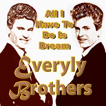 Everly Brothers - "All I Do Is Dream" Everly Brothers