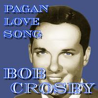 Bob Crosby - Pagan Love Song