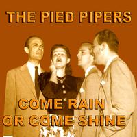 Pied Pipers - Come Rain Or Come Shine