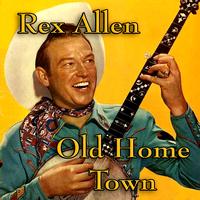 Rex Allen - Old Home Town