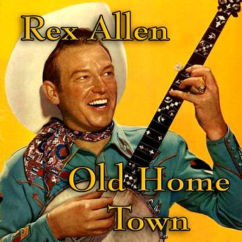Rex Allen - Old Home Town