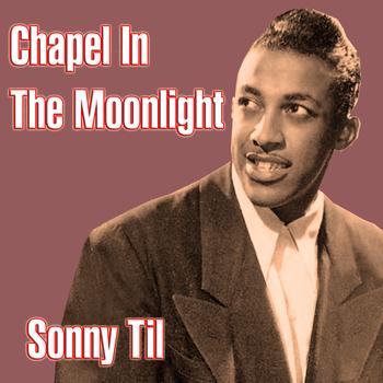 Sonny Til - Chapel In The Moonlight
