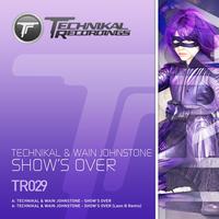 Technikal & Wain Johnstone - Show's Over