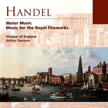 Virtuosi of England/Arthur Davison - Handel Water Music and Music for the Royal Fireworks