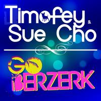 Timofey, Sue Cho - Go Berzerk