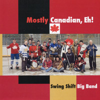 Swing Shift Big Band - Mostly Canadian Eh!
