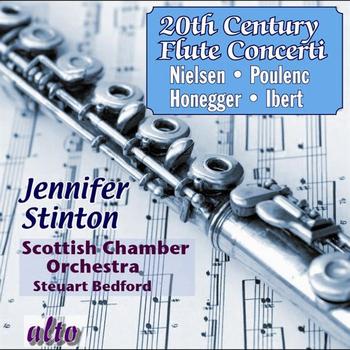 Jennifer Stinton, Scottish Chamber Orchestra & Steuart Bedford - Twentieth Century Flute Concerti: Poulenc, Nielsen, Ibert, Honegger