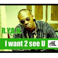 Ryan - I want 2 see U