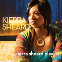 Kierra Sheard - My Kierra Sheard Playlist