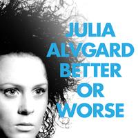 Julia Alvgard - Better or Worse