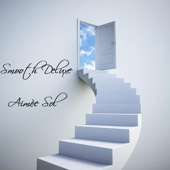 Smooth Deluxe - Aimée Sol (A Godsend Voyage of Lounge & Chill Out)