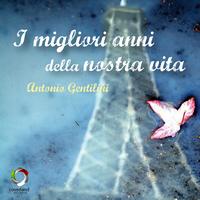 Antonio Gentilini - I migliori anni della nostra vita