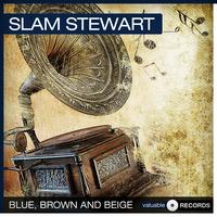 Slam Stewart - Blue, Brown and Beige