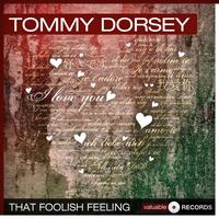 Tommy Dorsey - That Foolish Feeling