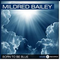 Mildred Bailey - Born to Be Blue