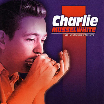 Charlie Musselwhite - Best Of The Vanguard Years