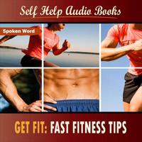 Self Help Audio Books - Get Fit: Fast Fitness Tips