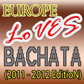 Bachata Hits - Europe Loves Bachata (2011 - 2012 Edition)