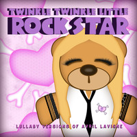 Twinkle Twinkle Little Rock Star - Lullaby Versions of Avril Lavigne