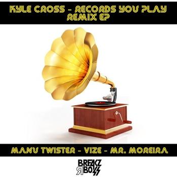 Kyle Cross - Records You Play: The Remixes