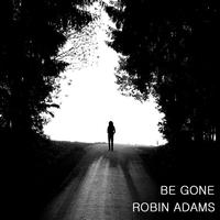 Robin Adams - Be Gone