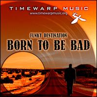 Funky Destination - Born To Be Bad