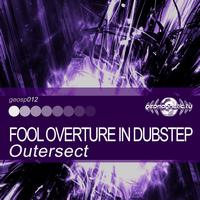 Outersect - Outersect - Fool Overture in Dubstep