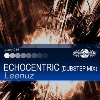 Leenuz - Leenuz - Echocentric (Dubstep Mix)